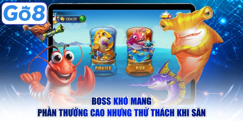 Boss khó mang phần thưởng cao nhưng thử thách khi săn