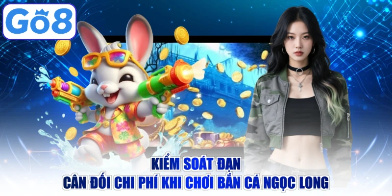 Kiểm soát đạn cân đối chi phí khi chơi bắn cá ngọc long