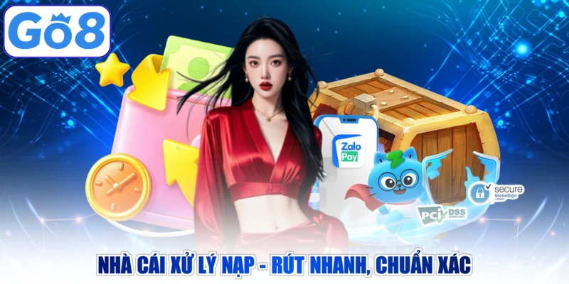 Nhà cái xử lý nạp - rút nhanh, chuẩn xác
